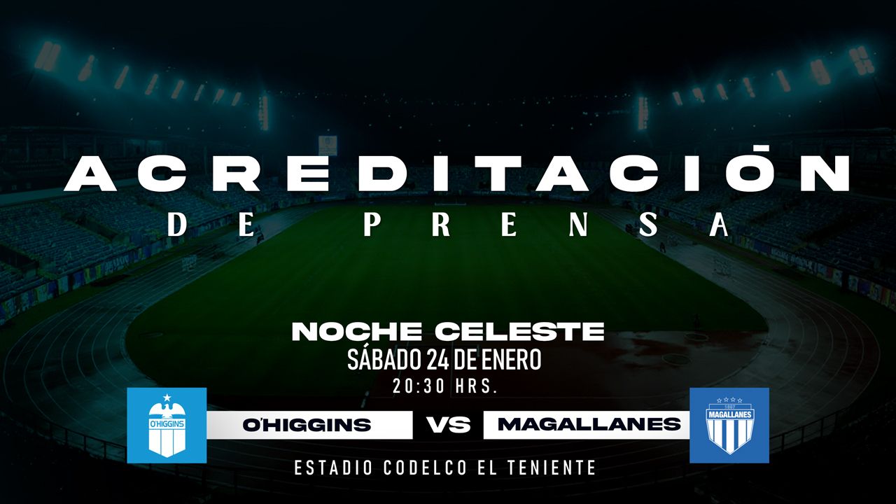 Acreditaci&oacute;n de Prensa Noche Celeste 2026: O'Higgins FC - Magallanes