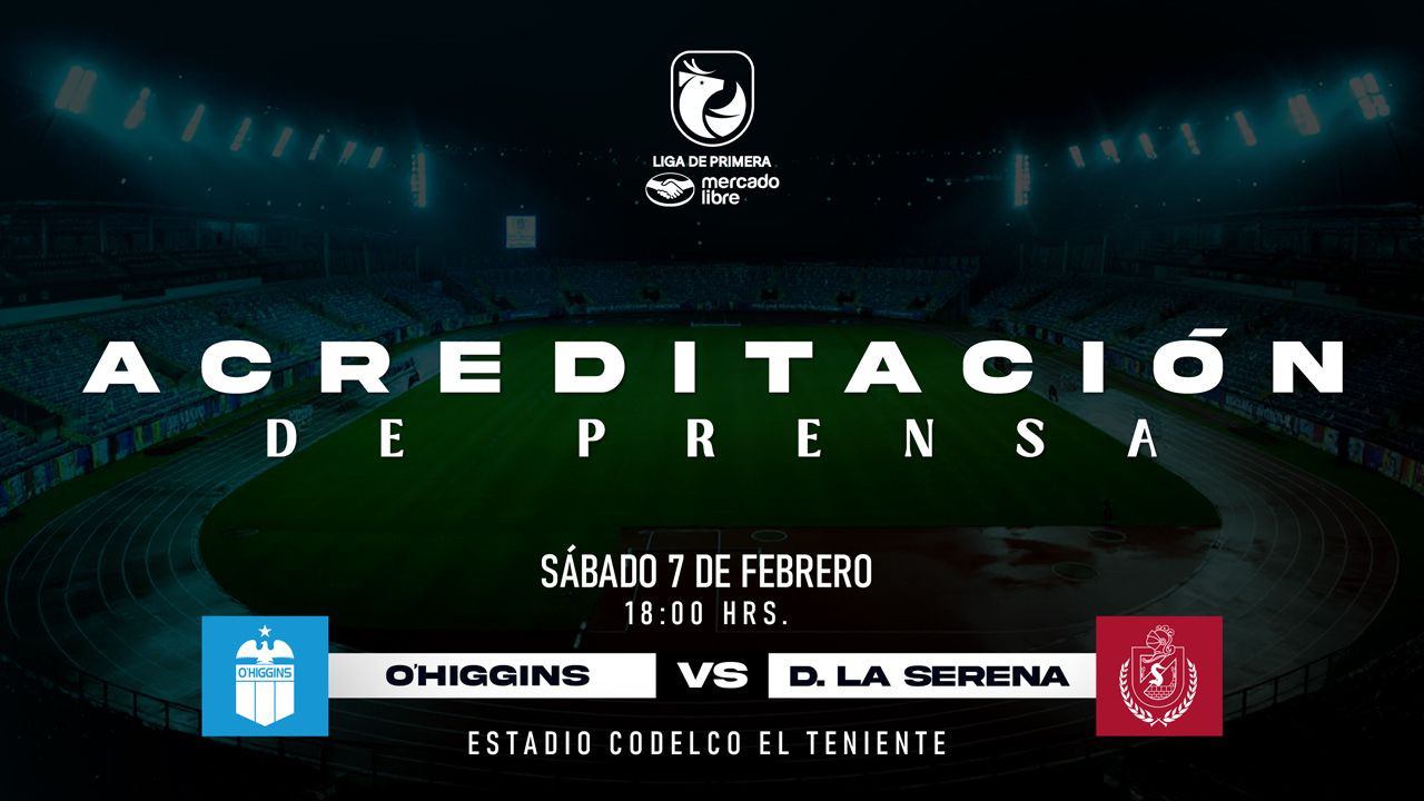 Acreditaci&oacute;n de Prensa: O'Higgins FC - Deportes La Serena