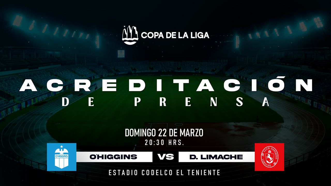 Acreditaci&oacute;n de Prensa: O'Higgins FC - Deportes Limache