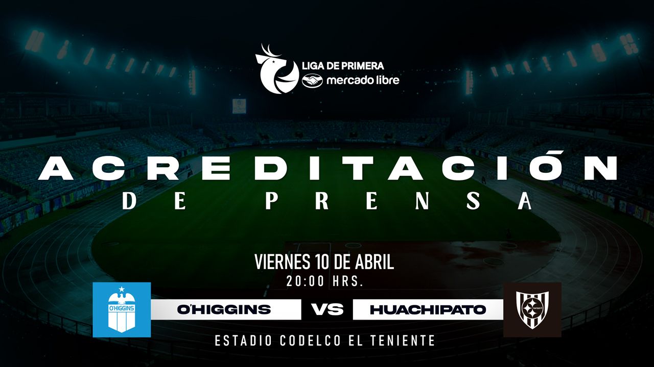 Acreditaci&oacute;n de Prensa: O'Higgins FC - Huachipato