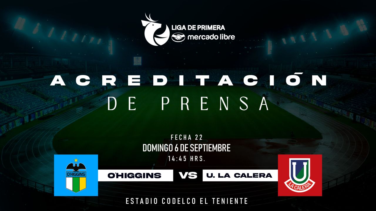 Acreditaci&oacute;n de Prensa: O'Higgins FC - Uni&oacute;n La Calera